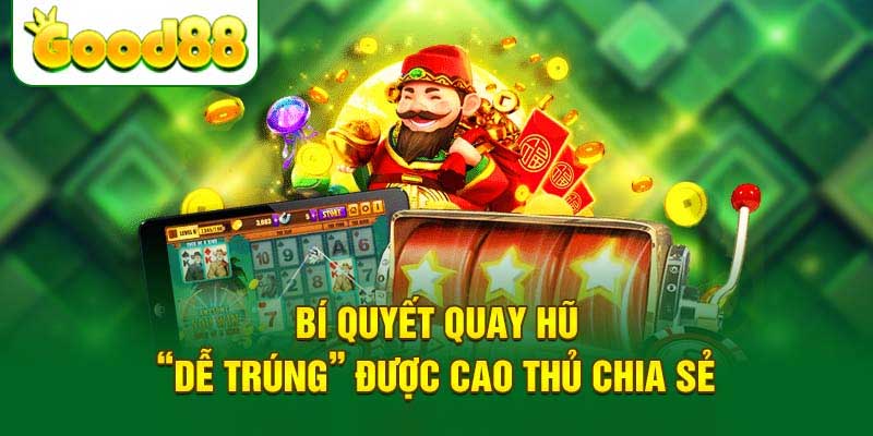 Bí quyết tham gia nỗ hũ Good88