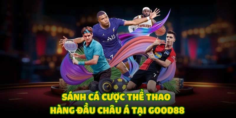 Ưu điểm khi tham gia sảnh thể thao Good88